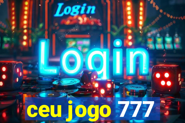 ceu jogo 777